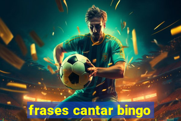 frases cantar bingo